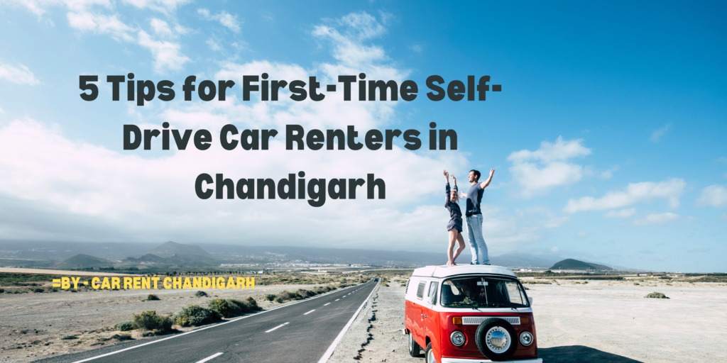 5 Tips for First-Time Self-Drive Car Renters in Chandigarh